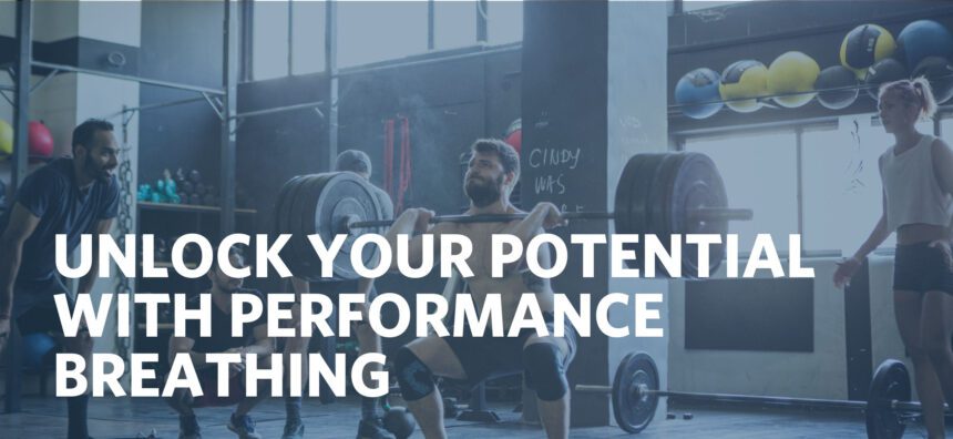 UNLOCK YOUR POTENTIAL WITH PERFORMANCE BREATHING