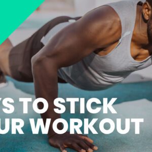 5 WAYS TO STICK TO YOUR WORKOUT