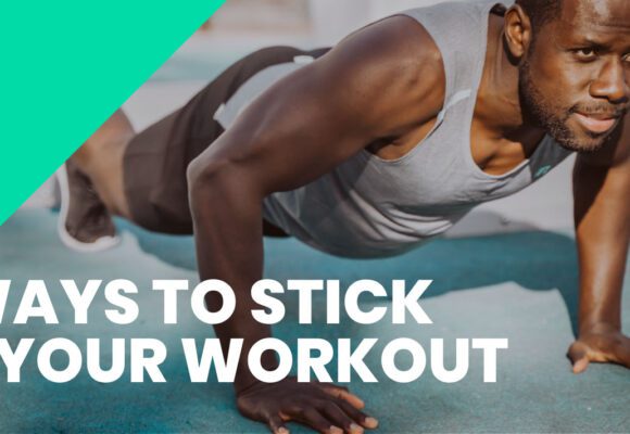 5 WAYS TO STICK TO YOUR WORKOUT