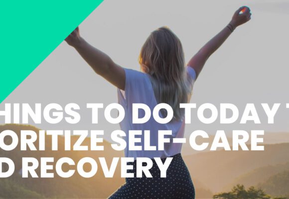 3 THINGS TO DO TODAY TO PRIORITIZE SELF-CARE AND RECOVERY